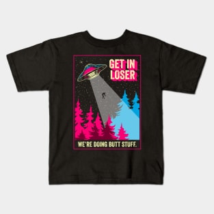 Get In Loser We're Doing Butt Stuff Alien Abduction Kids T-Shirt